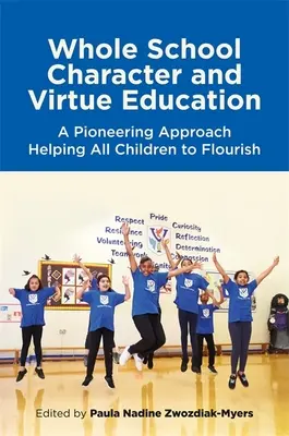 Egész iskolai jellem- és erénynevelés: Úttörő megközelítés, amely minden gyermeket segít a boldogulásban - Whole School Character and Virtue Education: A Pioneering Approach Helping All Children to Flourish