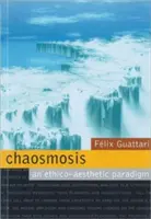 Káoszmózis: Egy etikai-esztétikai paradigma - Chaosmosis: An Ethico-Aesthetic Paradigm