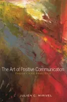 A pozitív kommunikáció művészete; elmélet és gyakorlat - The Art of Positive Communication; Theory and Practice