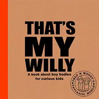 That's My Willy - Könyv a fiútestekről kíváncsi gyerekeknek - That's My Willy - A book about boy bodies for curious kids