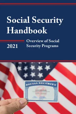 Social Security Handbook 2021 (Társadalombiztosítási kézikönyv 2021): A társadalombiztosítási programok áttekintése - Social Security Handbook 2021: Overview of Social Security Programs