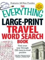 The Everything Large-Print Travel Word Search Book: Találd meg az utat 150 könnyen olvasható rejtvényen keresztül - The Everything Large-Print Travel Word Search Book: Find Your Way Through 150 Easy-To-Read Puzzles