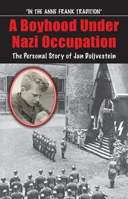 Fiúkor a náci megszállás alatt: Jan Duijvestein személyes története - Boyhood Under Nazi Occupation: The Personal Story of Jan Duijvestein