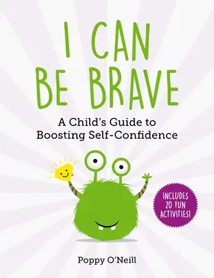 Bátor tudok lenni, 4: Egy gyermek útmutatója az önbizalom növeléséhez - I Can Be Brave, 4: A Child's Guide to Boosting Self-Confidence