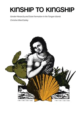 A rokonságtól a királyságig: Nemi hierarchia és államalakulat a Tongai-szigeteken - Kinship to Kingship: Gender Hierarchy and State Formation in the Tongan Islands