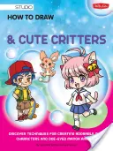 Hogyan rajzoljunk mangás chibiket és aranyos állatokat: Fedezd fel az imádnivaló chibi karakterek és őzikeszemű manga-állatok készítésének technikáit - How to Draw Manga Chibis & Cute Critters: Discover Techniques for Creating Adorable Chibi Characters and Doe-Eyed Manga Animals