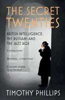 A titkos húszas évek: A brit hírszerzés, az oroszok és a dzsesszkorszak - The Secret Twenties: British Intelligence, the Russians and the Jazz Age