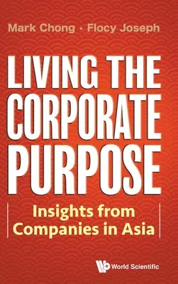 A vállalati cél megélése: Ázsiai vállalatok meglátásai - Living the Corporate Purpose: Insights from Companies in Asia