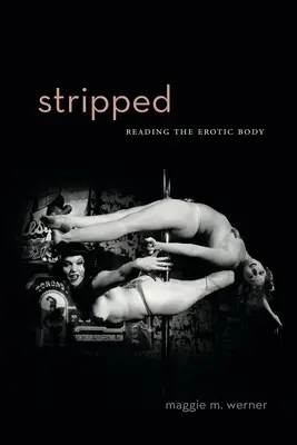 Lecsupaszítva: Az erotikus test olvasása - Stripped: Reading the Erotic Body