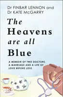 Heavens Are All Blue - Emlékirat két orvosról, egy házasságról és egy szerelmes életről a veszteségek előtt - Heavens Are All Blue - A memoir of two doctors, a marriage and a life of love before loss