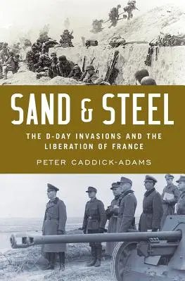 Homok és acél: A D-napi partraszállás és Franciaország felszabadítása - Sand and Steel: The D-Day Invasion and the Liberation of France