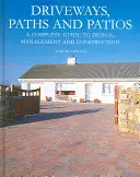 Behajtók, utak és teraszok: A Complete Guide to Design, Management and Construction - Driveways, Paths and Patios: A Complete Guide to Design, Management and Construction