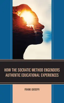 Hogyan ösztönöz a szókratészi módszer hiteles oktatási tapasztalatokat - How the Socratic Method Engenders Authentic Educational Experiences