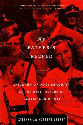 Apám őrzője: A náci vezetők gyermekei - A kár és a tagadás intim története - My Father's Keeper: Children of Nazi Leaders--An Intimate History of Damage and Denial