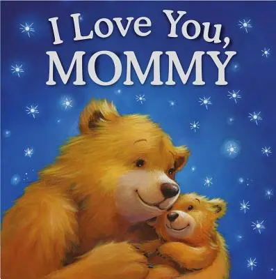 Szeretlek, mami! Párnázott mesekönyv - I Love You, Mommy: Padded Storybook