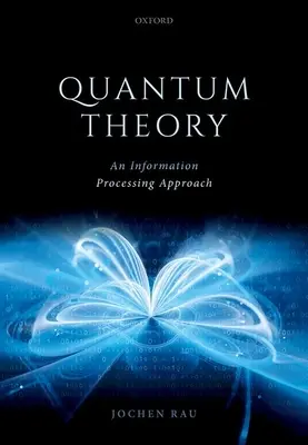 Kvantumelmélet: Egy információfeldolgozási megközelítés - Quantum Theory: An Information Processing Approach