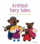 Kötött tündérmesék: A híres mesék újramondása kötött játékokkal - Knitted Fairy Tales: Retell the Famous Fables with Kntted Toys