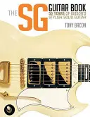 The Sg Guitar Book: A Gibson stílusos tömör gitárjának 50 éve - The Sg Guitar Book: 50 Years of Gibson's Stylish Solid Guitar