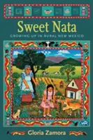 Édes Nata: Growing Up in Rural New Mexico - Sweet Nata: Growing Up in Rural New Mexico