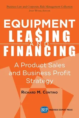 Berendezéslízing és finanszírozás: A termékértékesítési és üzleti nyereségközpont stratégia - Equipment Leasing and Financing: A Product Sales and Business Profit Center Strategy