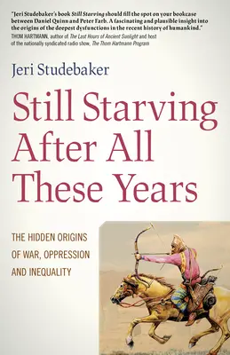 Ennyi év után is éhezik: A háború, az elnyomás és az egyenlőtlenség rejtett eredete - Still Starving After All These Years: The Hidden Origins of War, Oppression and Inequality