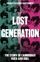 Elveszett nemzedék - A kambodzsai rock and roll története - Lost Generation - The Story of Cambodian Rock and Roll