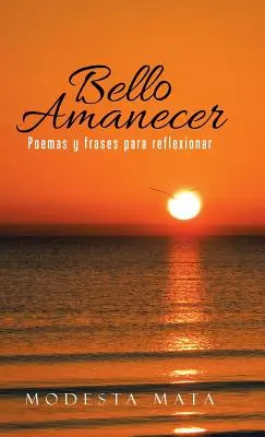 Bello Amanecer: Poemas y Frases Para Reflexionar