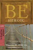 Légy hősies: Bátorságot mutatsz a járásoddal: OT Commentary: Minor Prophets: Minor Prophets - Be Heroic: Demonstrating Bravery by Your Walk: OT Commentary: Minor Prophets