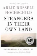 Idegenek a saját földjükön: Harag és gyász az amerikai jobboldalon - Strangers in Their Own Land: Anger and Mourning on the American Right