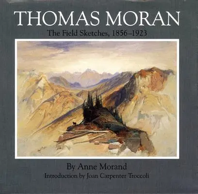 Thomas Moran, 4. kötet: Tereprajzok, 1856-1923 - Thomas Moran, Volume 4: The Field Sketches, 1856-1923