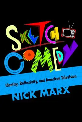 Sketch Comedy: Identitás, reflexivitás és az amerikai televízió - Sketch Comedy: Identity, Reflexivity, and American Television