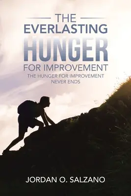 Az örökös javuláséhség: A fejlődés iránti éhség soha nem ér véget - The Everlasting Hunger for Improvement: The Hunger for Improvement Never Ends