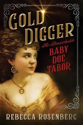 Aranyásó: A figyelemre méltó Doe Tabor baba - Gold Digger: The Remarkable Baby Doe Tabor