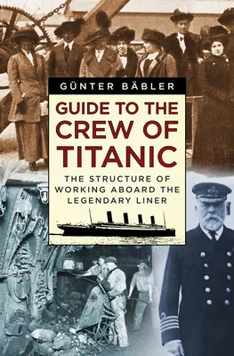 Útmutató a Titanic legénységéhez: A legendás óceánjáró fedélzetén végzett munka szerkezete - Guide to the Crew of Titanic: The Structure of Working Aboard the Legendary Liner