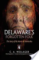 Delaware elfeledett népe: A mórok és nantikokék története - Delaware's Forgotten Folk: The Story of the Moors and Nanticokes