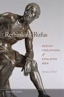 Rufus újragondolása: A rabszolgasorban élő férfiak szexuális erőszakoskodása - Rethinking Rufus: Sexual Violations of Enslaved Men