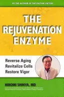 A fiatalító enzim: Az öregedés visszafordítása A sejtek revitalizálása Az életerő helyreállítása - The Rejuvenation Enzyme: Reverse Aging Revitalize Cells Restore Vigor