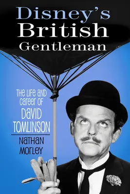 Disney brit úriembere: David Tomlinson élete és karrierje - Disney's British Gentleman: The Life and Career of David Tomlinson