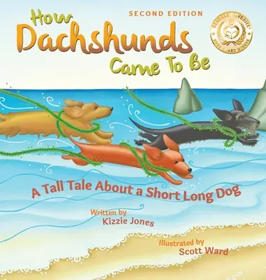 Hogyan jöttek létre a tacskók (második kiadás, kemény borító): Egy hosszú mese egy rövid, hosszú kutyáról (Tall Tales # 1) - How Dachshunds Came to Be (Second Edition Hard Cover): A Tall Tale About a Short Long Dog (Tall Tales # 1)