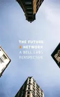 A jövő X hálózata: A Bell Labs perspektívája - The Future X Network: A Bell Labs Perspective