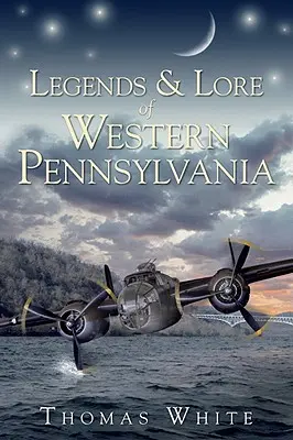 Nyugat-Pennsylvania legendái és történetei - Legends & Lore of Western Pennsylvania