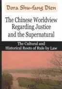 A kínai világnézet az igazságosságról és a természetfelettiről - A joguralom kulturális és történelmi gyökerei - Chinese Worldview Regarding Justice & the Supernatural - The Cultural & Historical Roots of Rule by Law