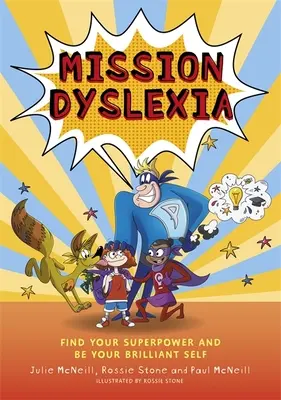 Missziós diszlexia: Találd meg a szuperképességedet és légy a briliáns éned! - Mission Dyslexia: Find Your Superpower and Be Your Brilliant Self