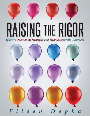 A szigor növelése: (Tanítsd meg a diákokat írni és kérdezni a saját jelentésüket). - Raising the Rigor: Effective Questioning Strategies and Techniques for the Classroom (Teach Students to Write and Ask Their Own Meaningfu