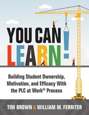 You Can Learn!: Building Student Ownership, Motivation, and Efficacy with the Plc Process (Strategies for Plc Teams to Improve Student