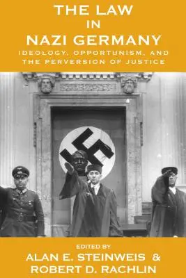 A jog a náci Németországban: Ideológia, opportunizmus és az igazságszolgáltatás perverziója - The Law in Nazi Germany: Ideology, Opportunism, and the Perversion of Justice