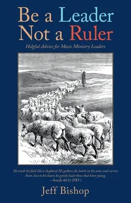 Légy vezető, ne uralkodó! Hasznos tanácsok a zenei szolgálat vezetőinek - Be a Leader Not a Ruler: Helpful Advice for Music Ministry Leaders