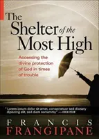 A Magasságos menedéke: Életed élete Isten isteni védelme alatt - The Shelter of the Most High: Living Your Life Under the Divine Protection of God