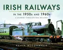 Ír vasutak az 1950-es és 1960-as években: Utazás két évtizeden át - Irish Railways in the 1950s and 1960s: A Journey Through Two Decades