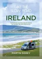 Vegyük a lassú utat: Írország: Inspiráló utazások Írországban lakóautóval és lakóautóval - Take the Slow Road: Ireland: Inspirational Journeys Round Ireland by Camper Van and Motorhome